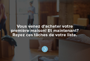 Vous venez d’acheter votre première maison! Et maintenant? Rayez ces tâches de votre liste.